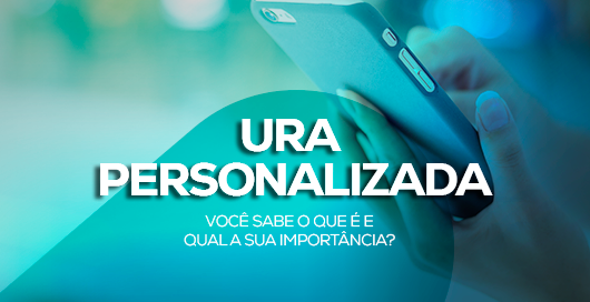 A Importância da URA Personalizada para as Empresas