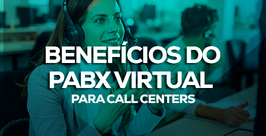 Benefícios do PABX Virtual para Call Centers