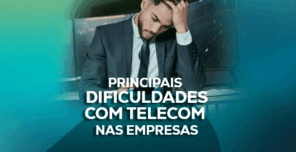 Dificuldades com Telecom na sua Empresa