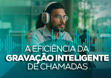 A Eficiência da Gravação Inteligente de Chamadas