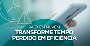 Transforme Tempo Perdido em Eficiência com PABX em Nuvem