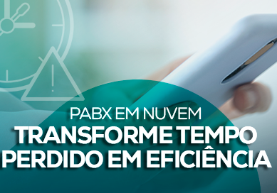 Transforme Tempo Perdido em Eficiência com PABX em Nuvem