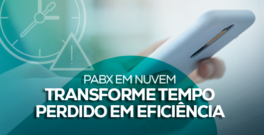 Transforme Tempo Perdido em Eficiência com PABX em Nuvem