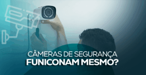 Câmeras de segurança funiconam mesmo?