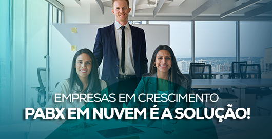 Empresas em crescimento: PABX em Nuvem é a solução!