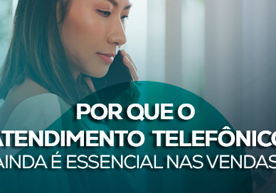 Por que o atendimento telefônico ainda é essencial nas vendas