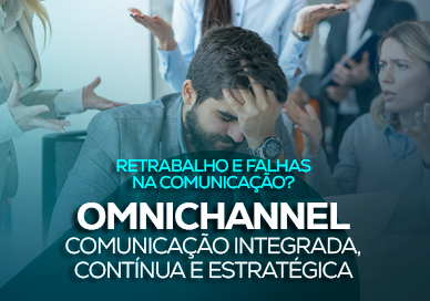 Omnichannel: comunicação integrada, contínua e estratégica