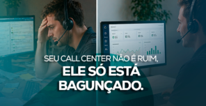 Seu call center não é ruim. Ele só está bagunçado.
