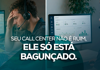Seu call center não é ruim. Ele só está bagunçado.