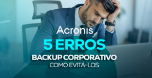 5 erros de backup corporativo e como evitá-los